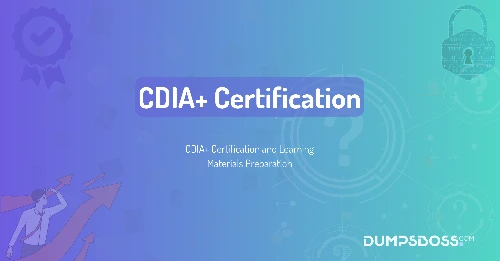 CDIA+ Certification and Learning Materials Preparation