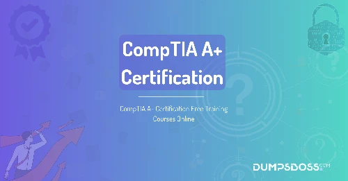 CompTIA A+ Certification Free Training Courses Online