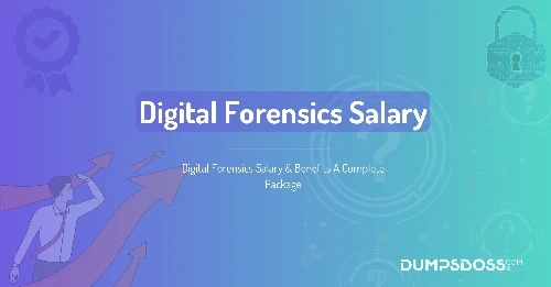 Digital Forensics Salary & Benefits A Complete Package