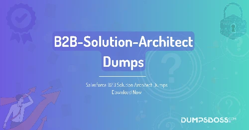 Salesforce B2B Solution Architect Dumps Read Free Questions