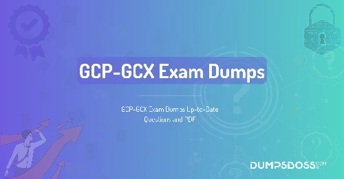 GCP-GCX Exam Dumps Up-to-Date Questions and PDF