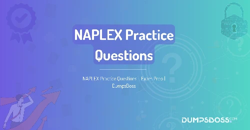 NAPLEX Practice Questions - Exam Prep | DumpsBoss