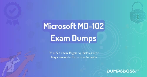 What Statement Regarding the Installation Requirements for Hyper-V is Accurate?